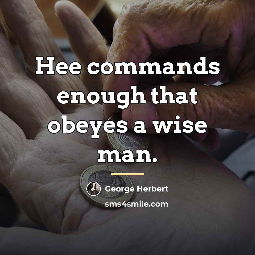 “Hee commands enough that obeyes a wise man.…” quote by George Herbert