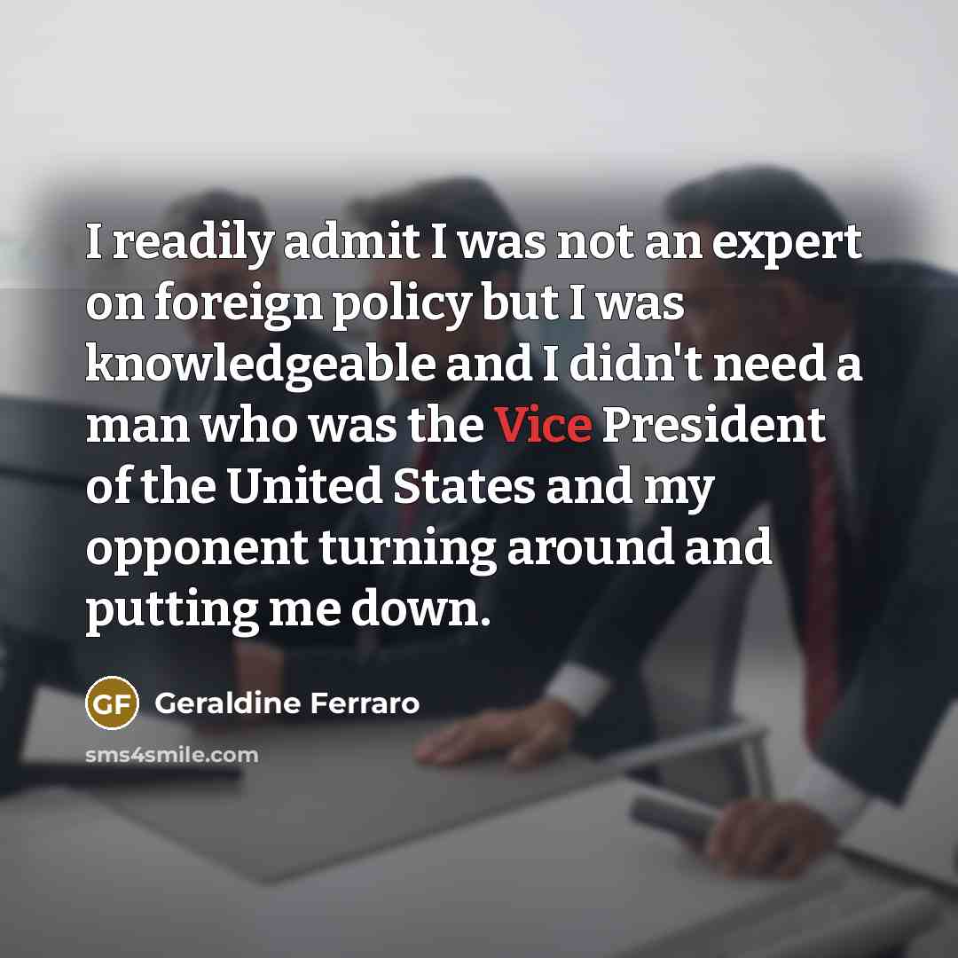 “I readily admit I was not an expert on foreign…” quote by Geraldine Ferraro