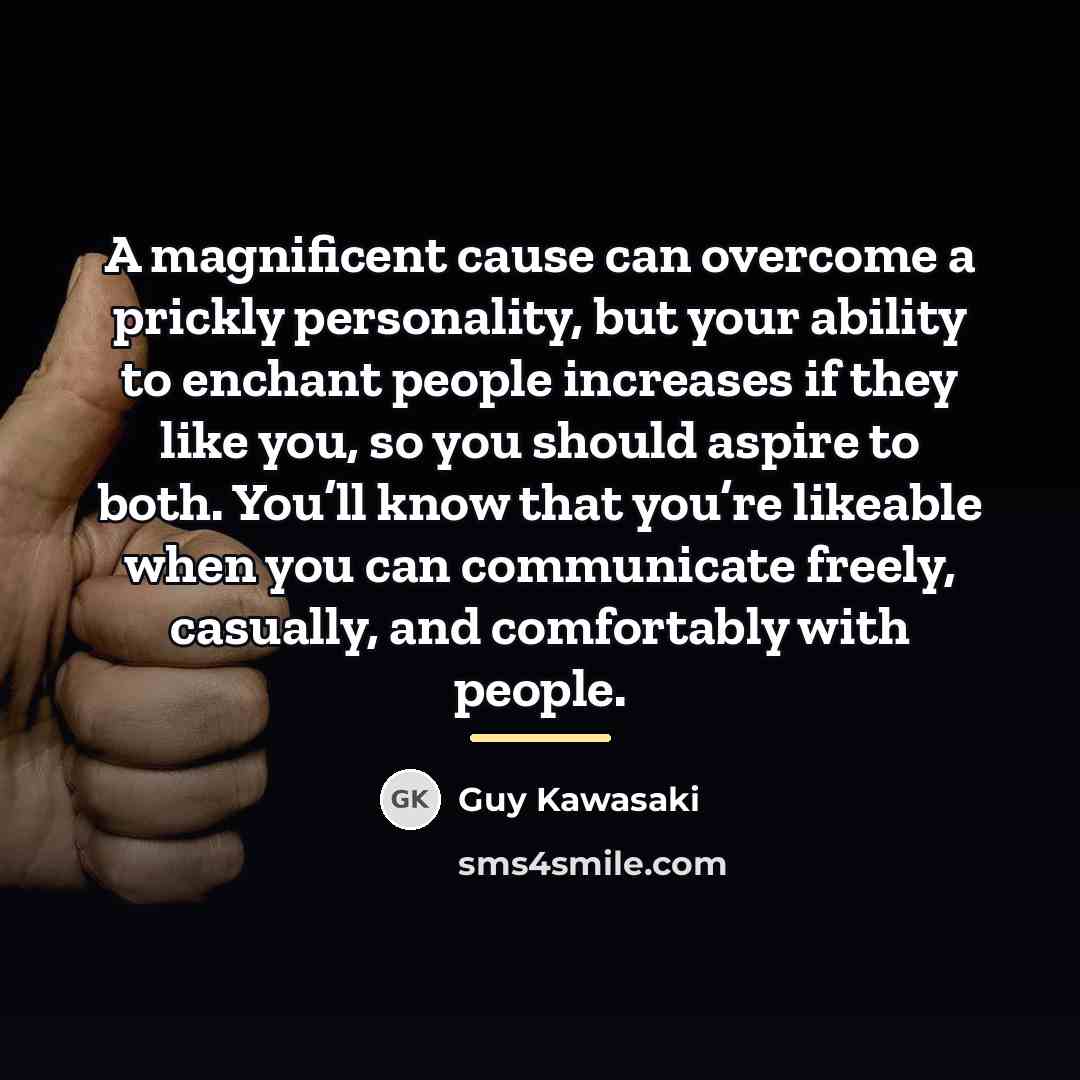 “A magnificent cause can overcome a prickly personality, but your…” quote by Guy Kawasaki