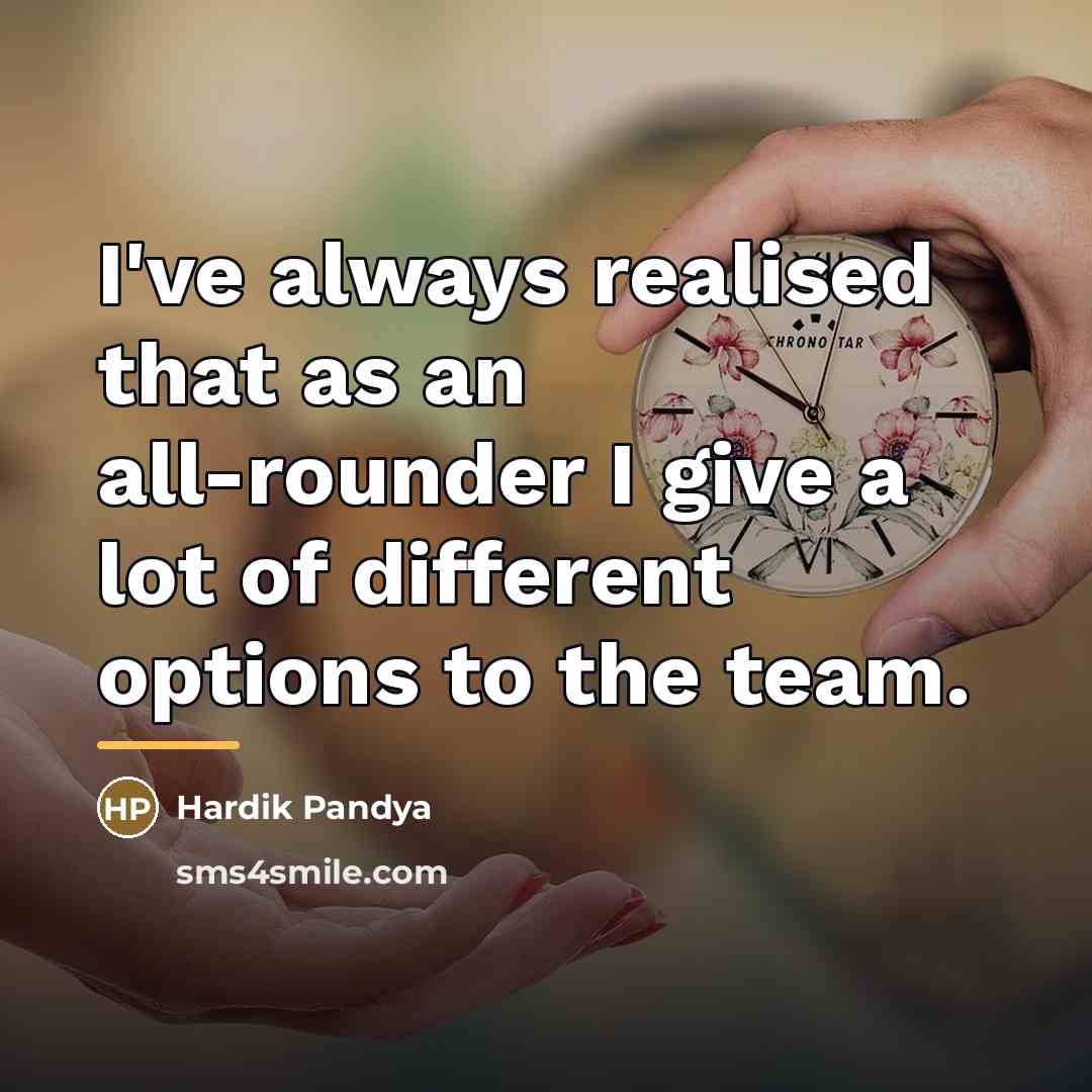 “I've always realised that as an all-rounder I give a…” quote by Hardik Pandya