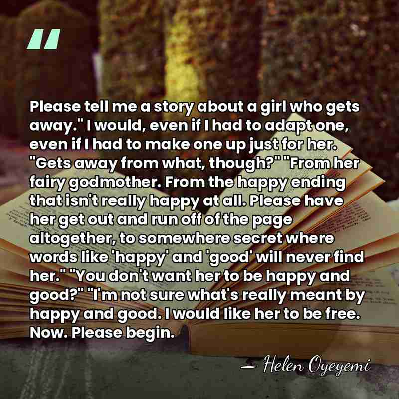 Please tell me a story about a girl who gets away." I&hellip; - Helen Oyeyemi