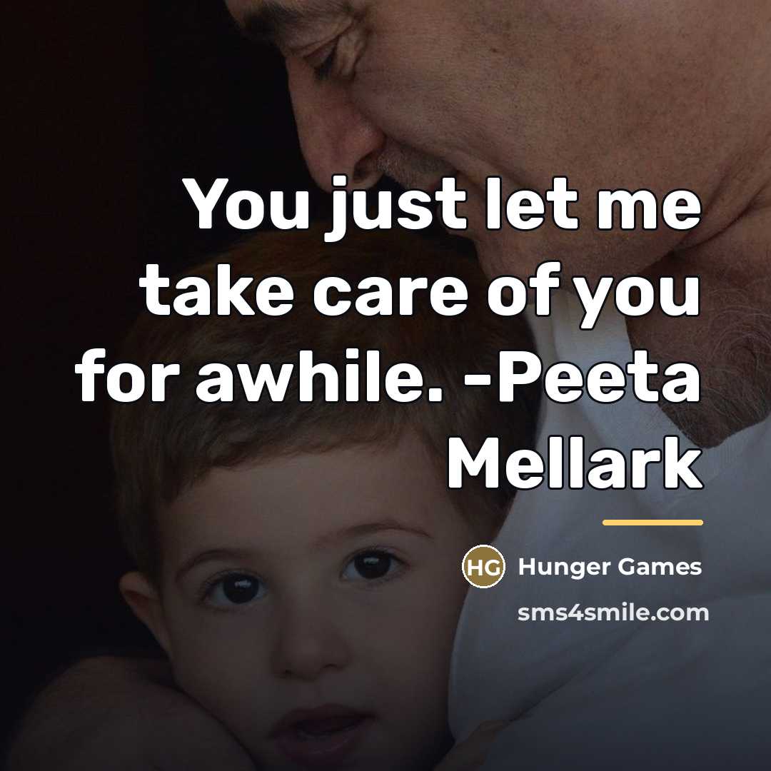 “You just let me take care of you for awhile.…” quote by Hunger Games