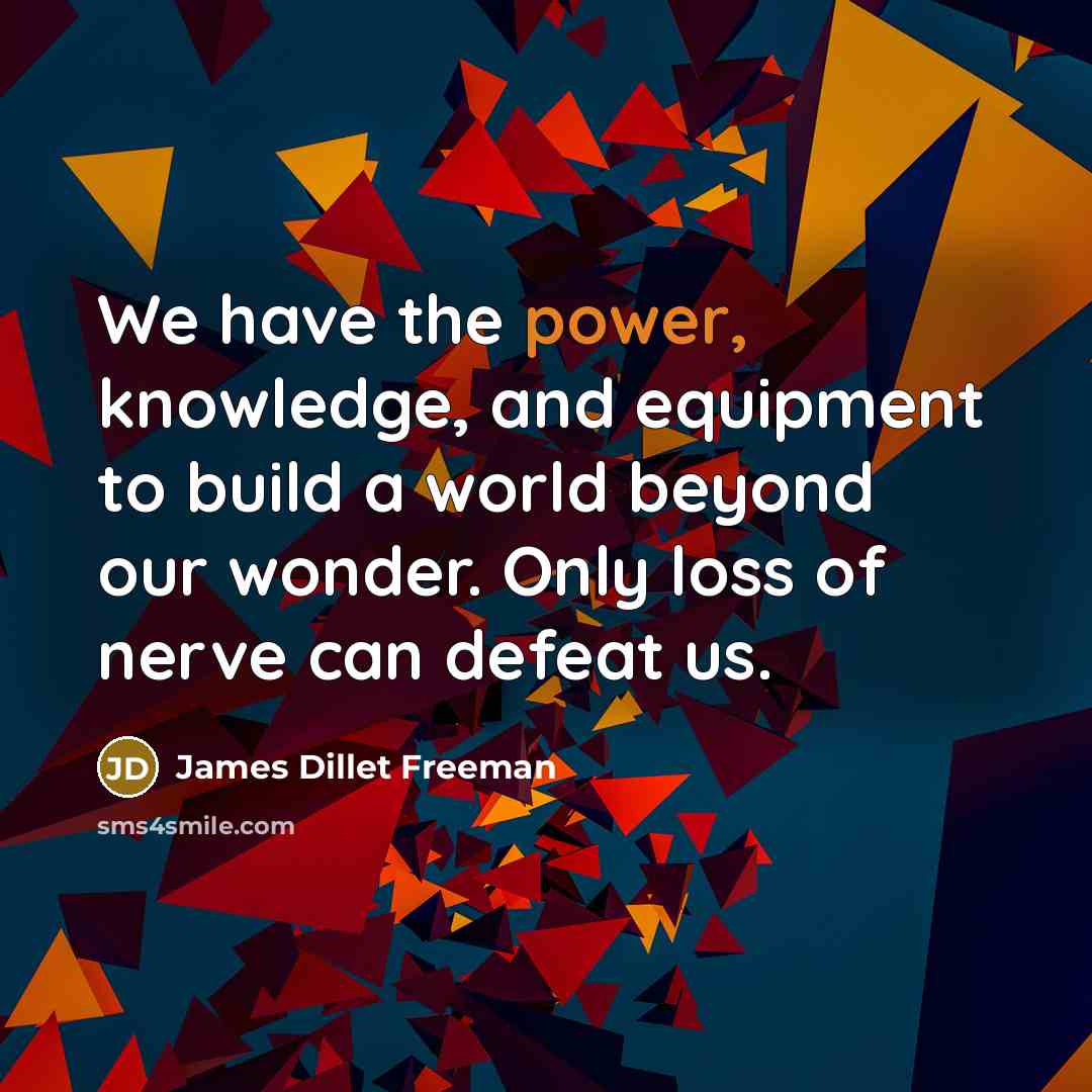 “We have the power, knowledge, and equipment to build a…” quote by James Dillet Freeman