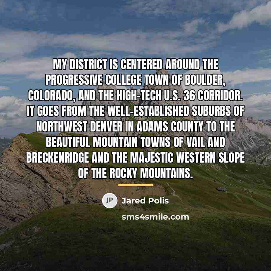 “My district is centered around the progressive college town of…” quote by Jared Polis