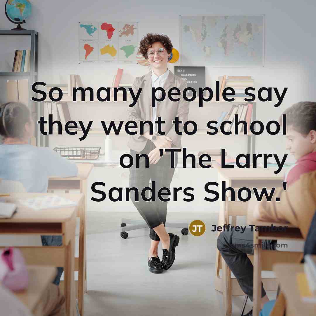 “So many people say they went to school on 'The…” quote by Jeffrey Tambor