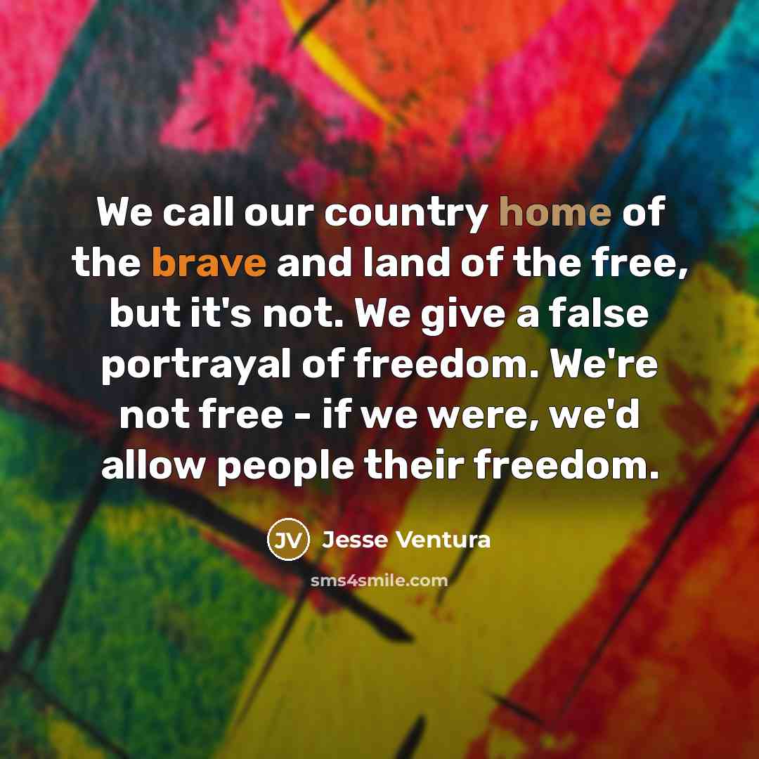 “We call our country home of the brave and land…” quote by Jesse Ventura