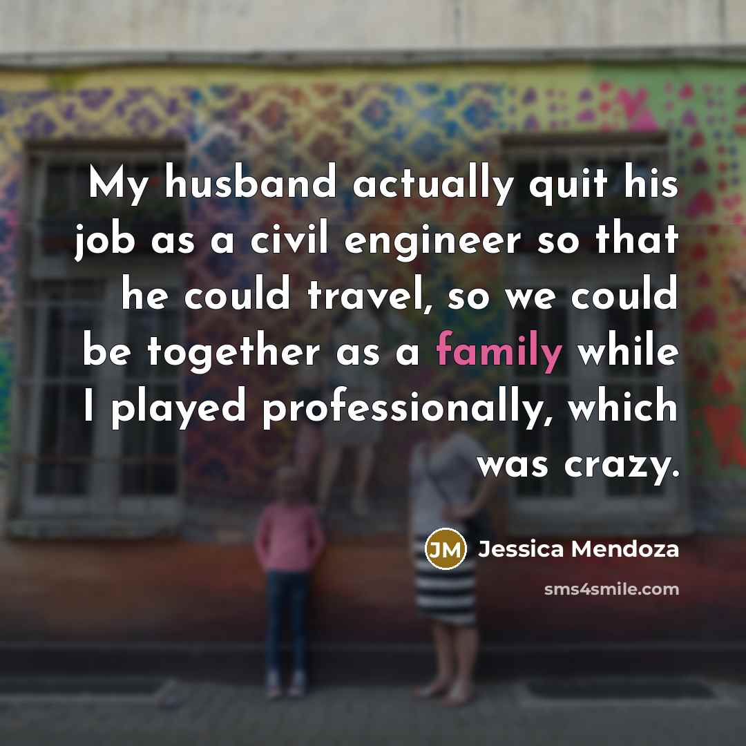 “My husband actually quit his job as a civil engineer…” quote by Jessica Mendoza