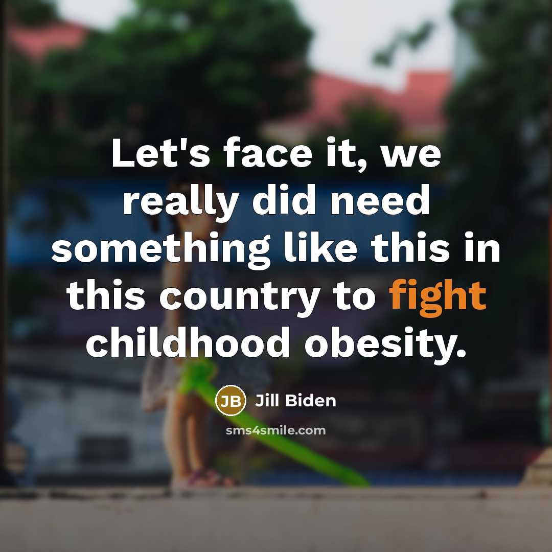 “Let's face it, we really did need something like this…” quote by Jill Biden