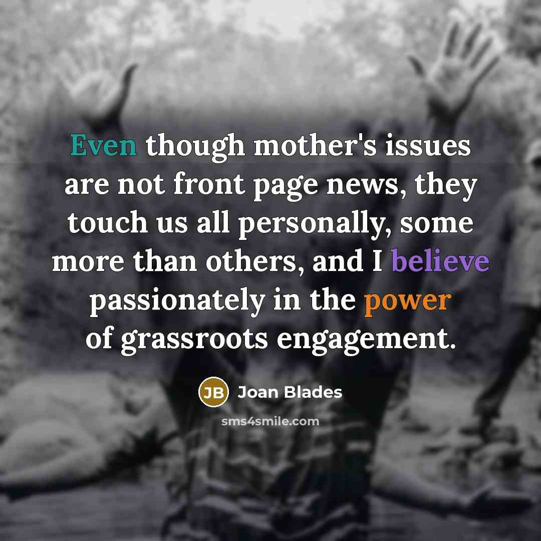 “Even though mother's issues are not front page news, they…” quote by Joan Blades