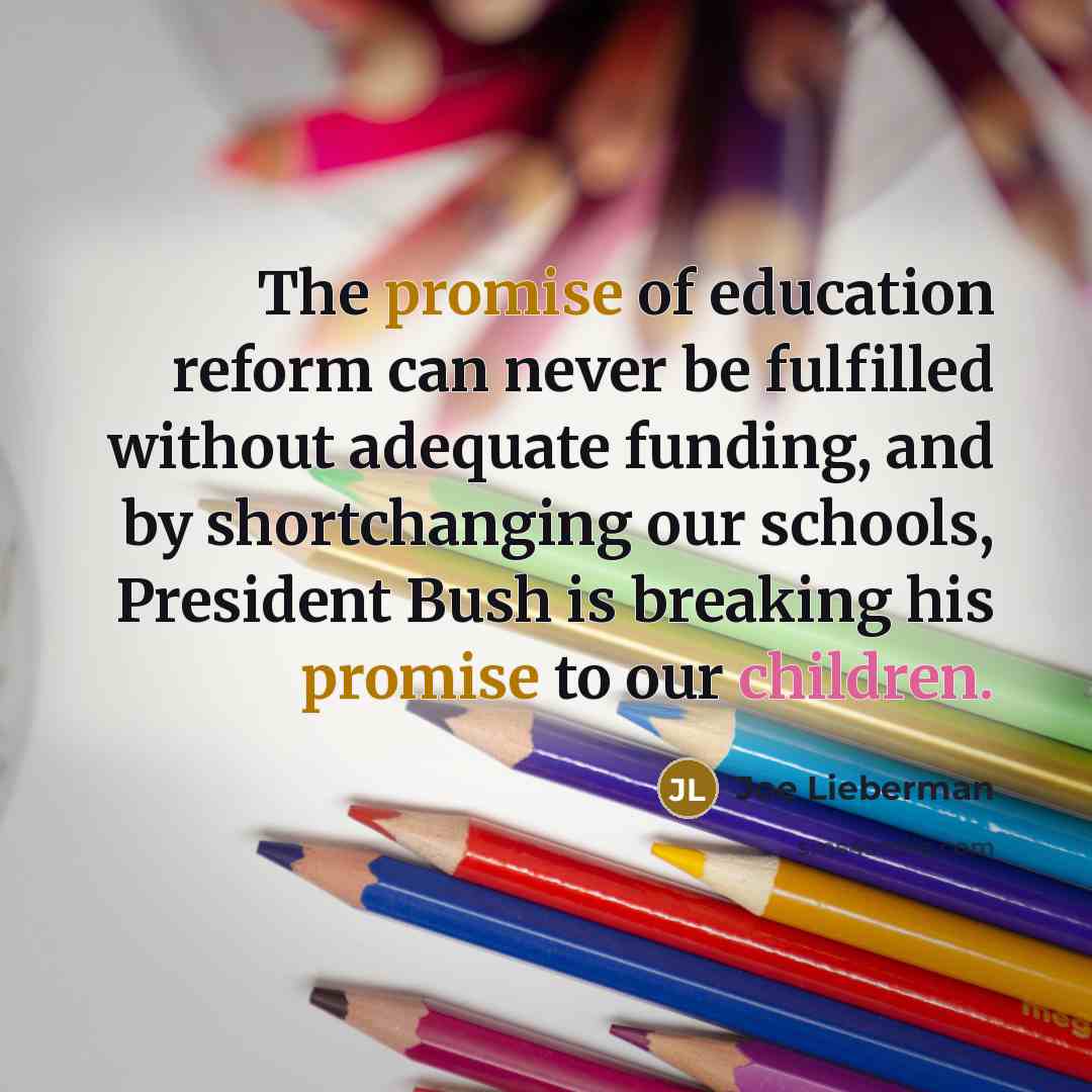 “The promise of education reform can never be fulfilled without…” quote by Joe Lieberman