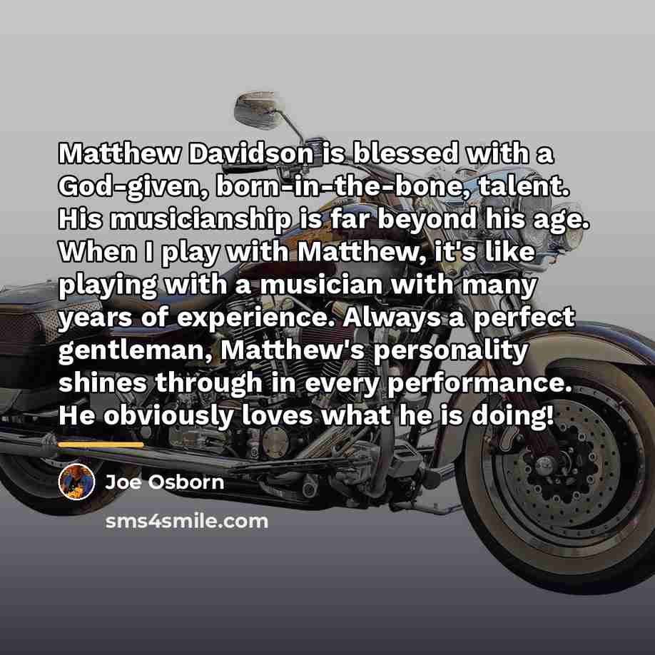 “Matthew Davidson is blessed with a God-given, born-in-the-bone, talent. His…” quote by Joe Osborn
