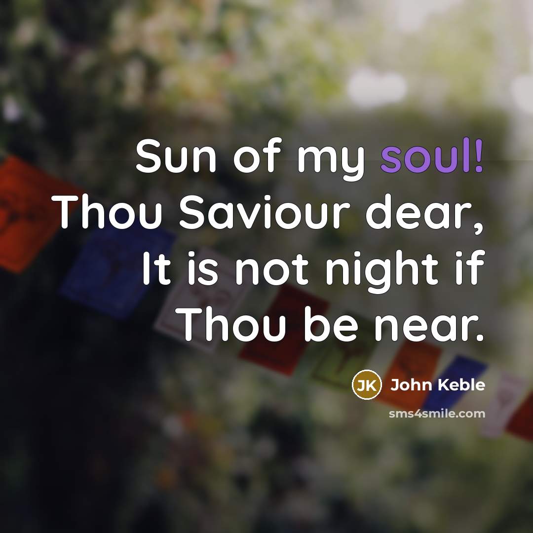 “Sun of my soul! Thou Saviour dear, It is not…” quote by John Keble