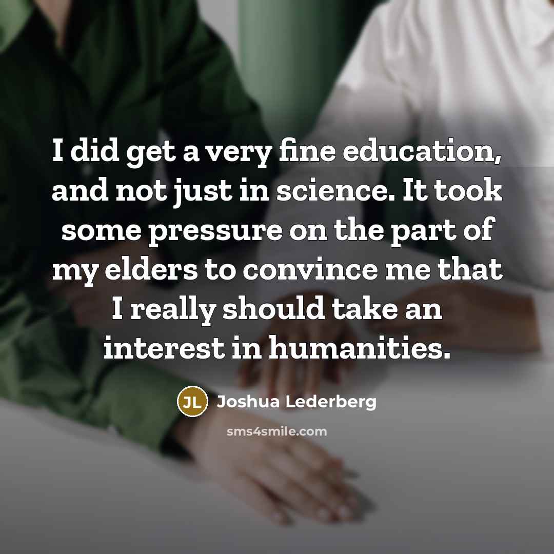“I did get a very fine education, and not just…” quote by Joshua Lederberg