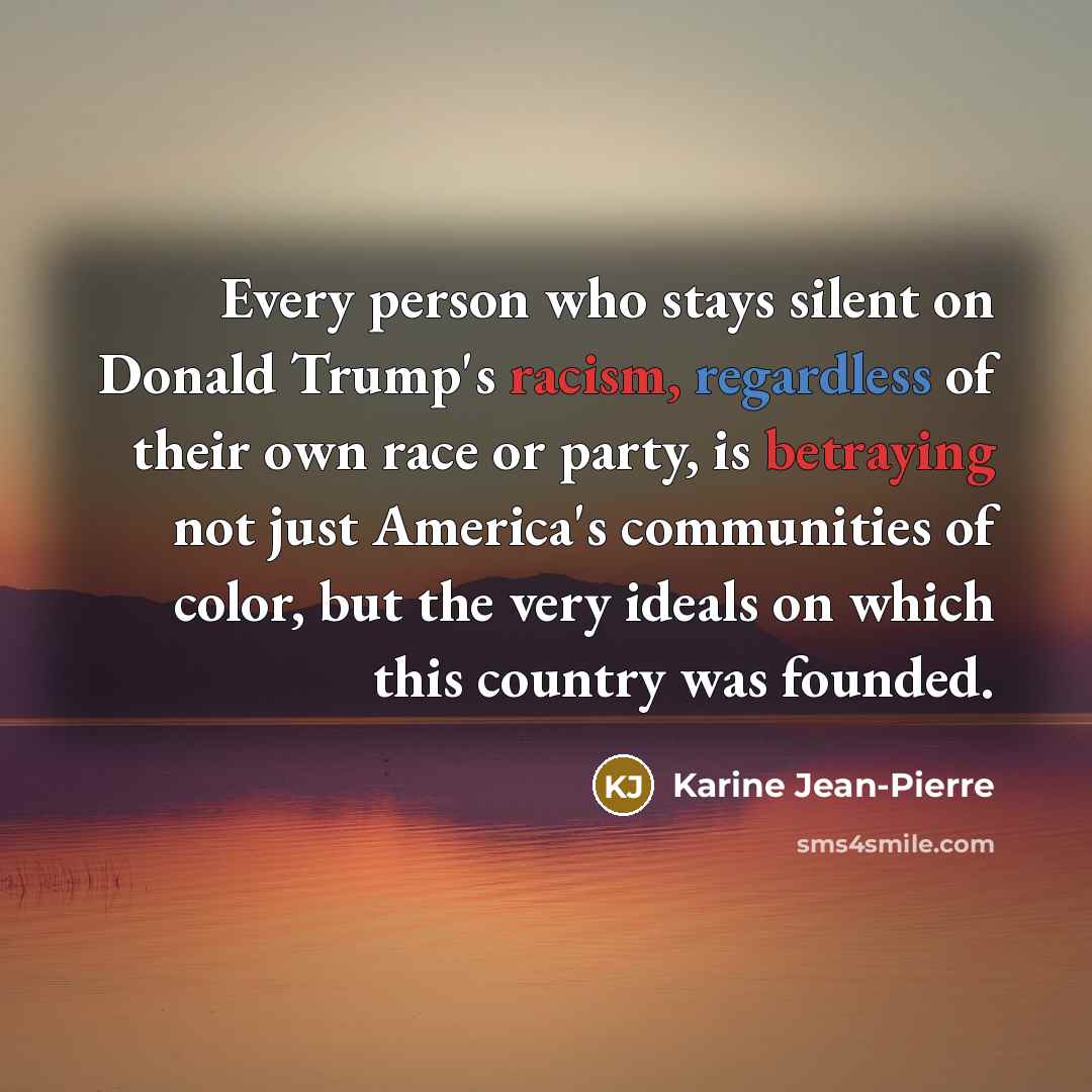 “Every person who stays silent on Donald Trump's racism, regardless…” quote by Karine Jean-Pierre