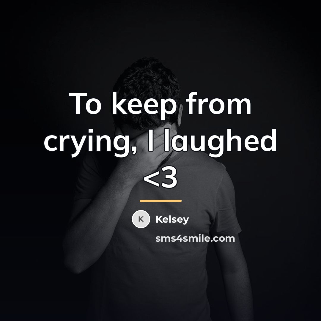 “To keep from crying, I laughed…” quote by Kelsey