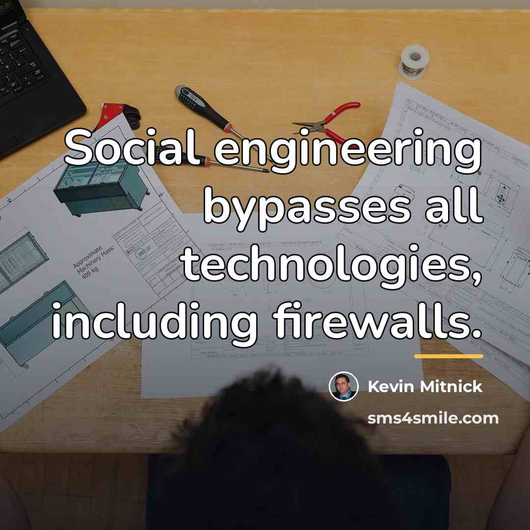 “Social engineering bypasses all technologies, including firewalls.…” quote by Kevin Mitnick