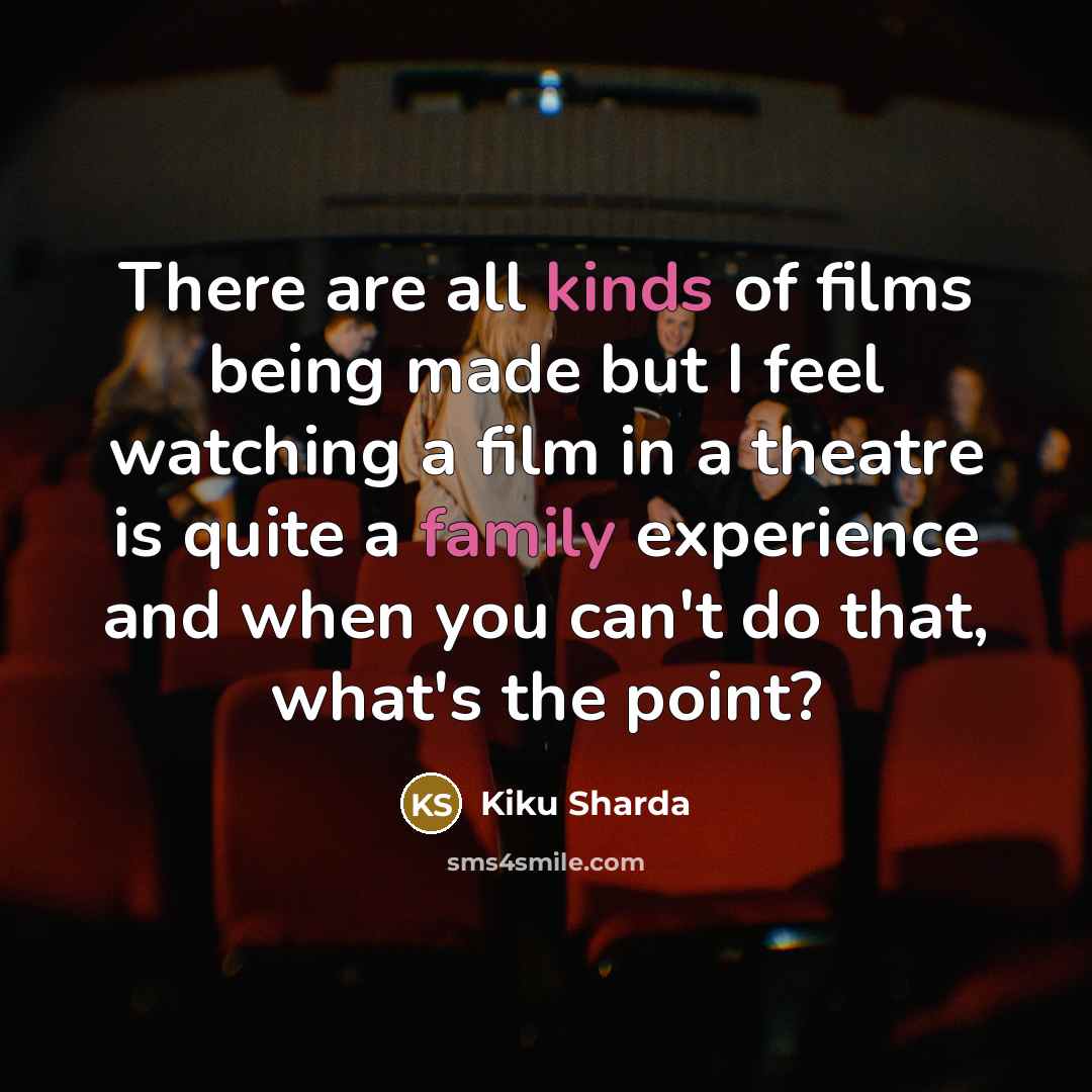 “There are all kinds of films being made but I…” quote by Kiku Sharda