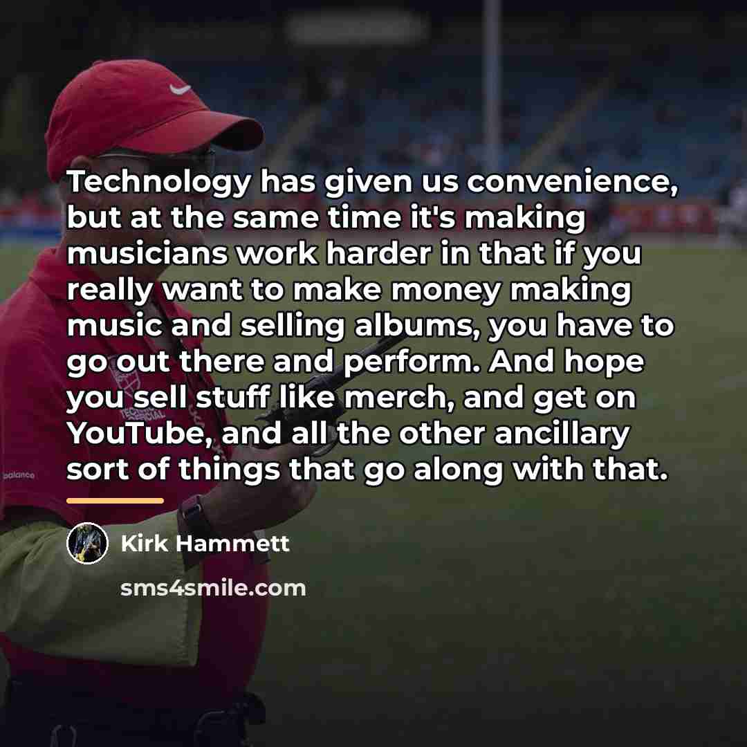 “Technology has given us convenience, but at the same time…” quote by Kirk Hammett