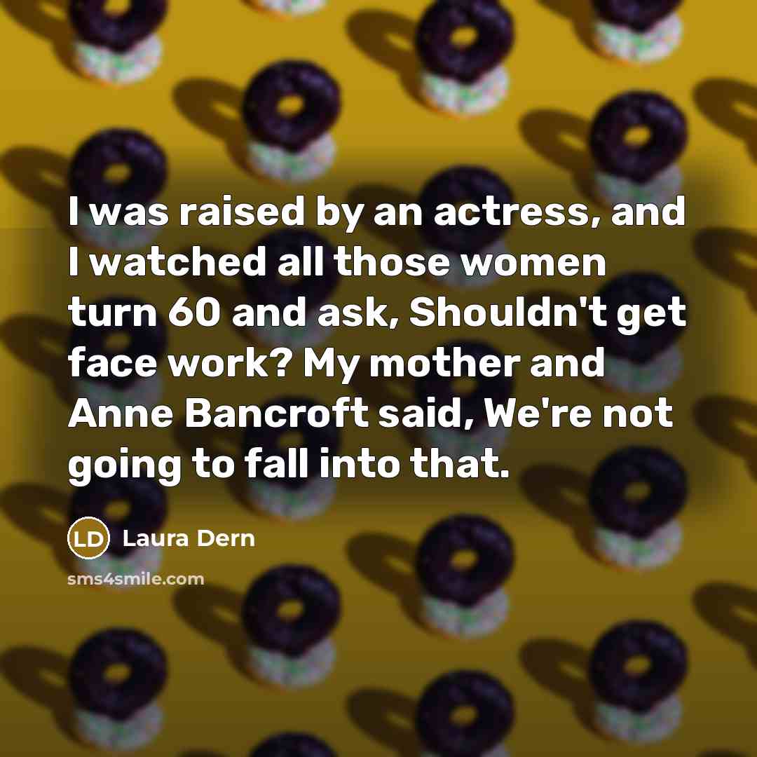 “I was raised by an actress, and I watched all…” quote by Laura Dern