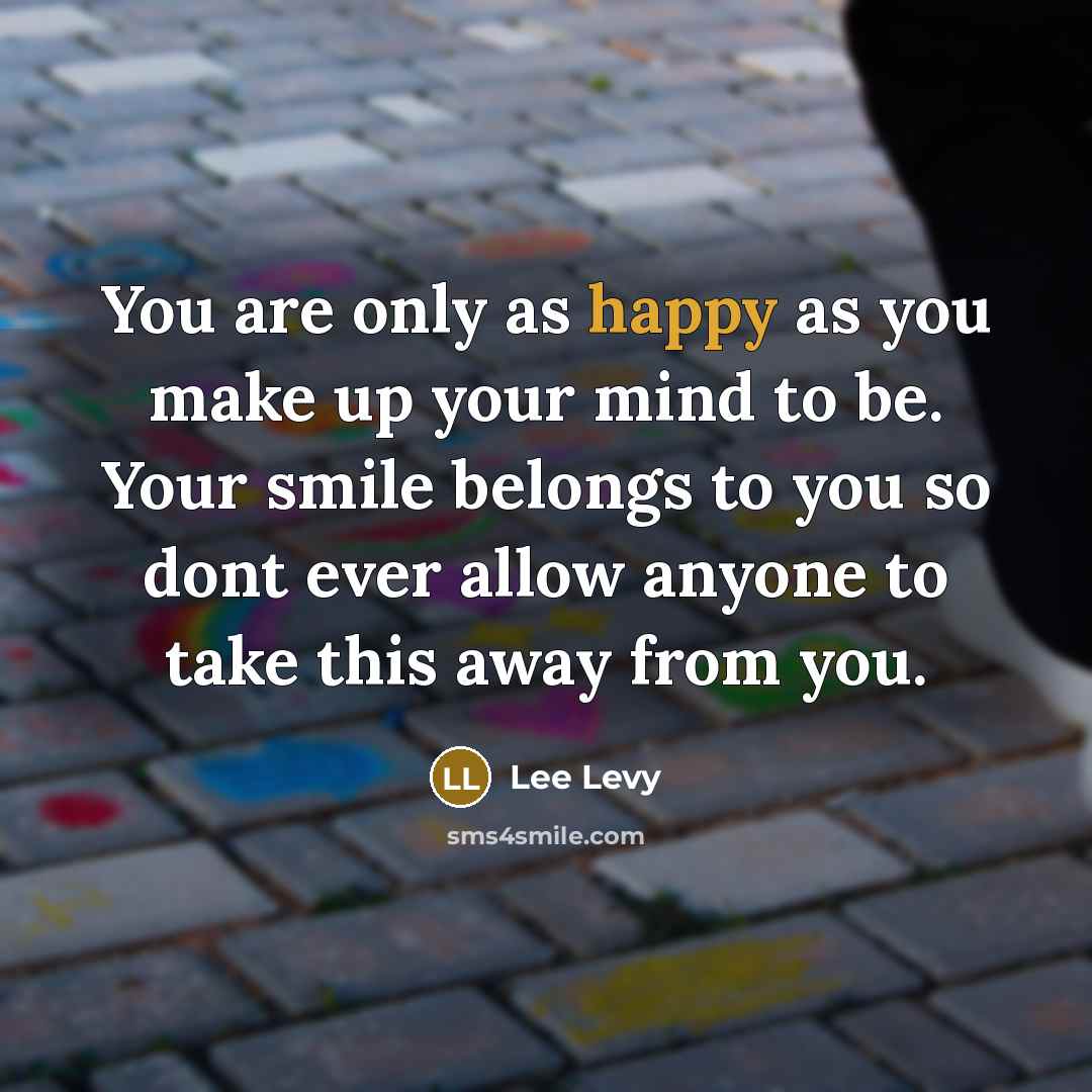 “You are only as happy as you make up your…” quote by Lee Levy
