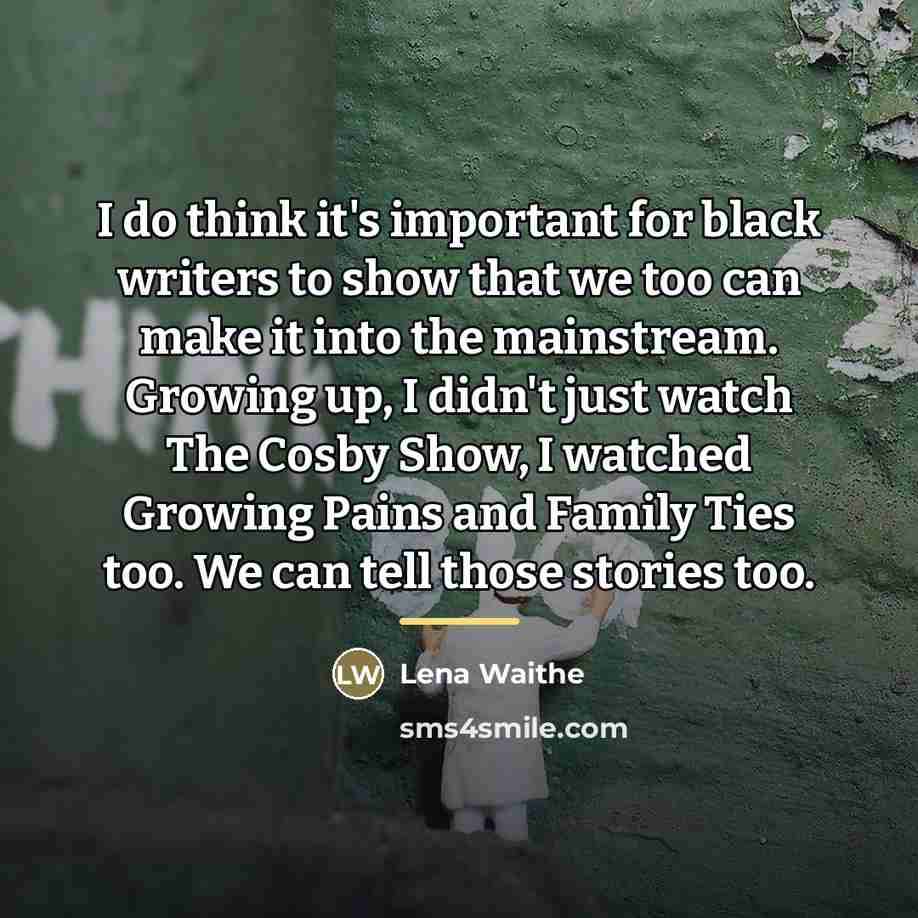 “I do think it's important for black writers to show…” quote by Lena Waithe
