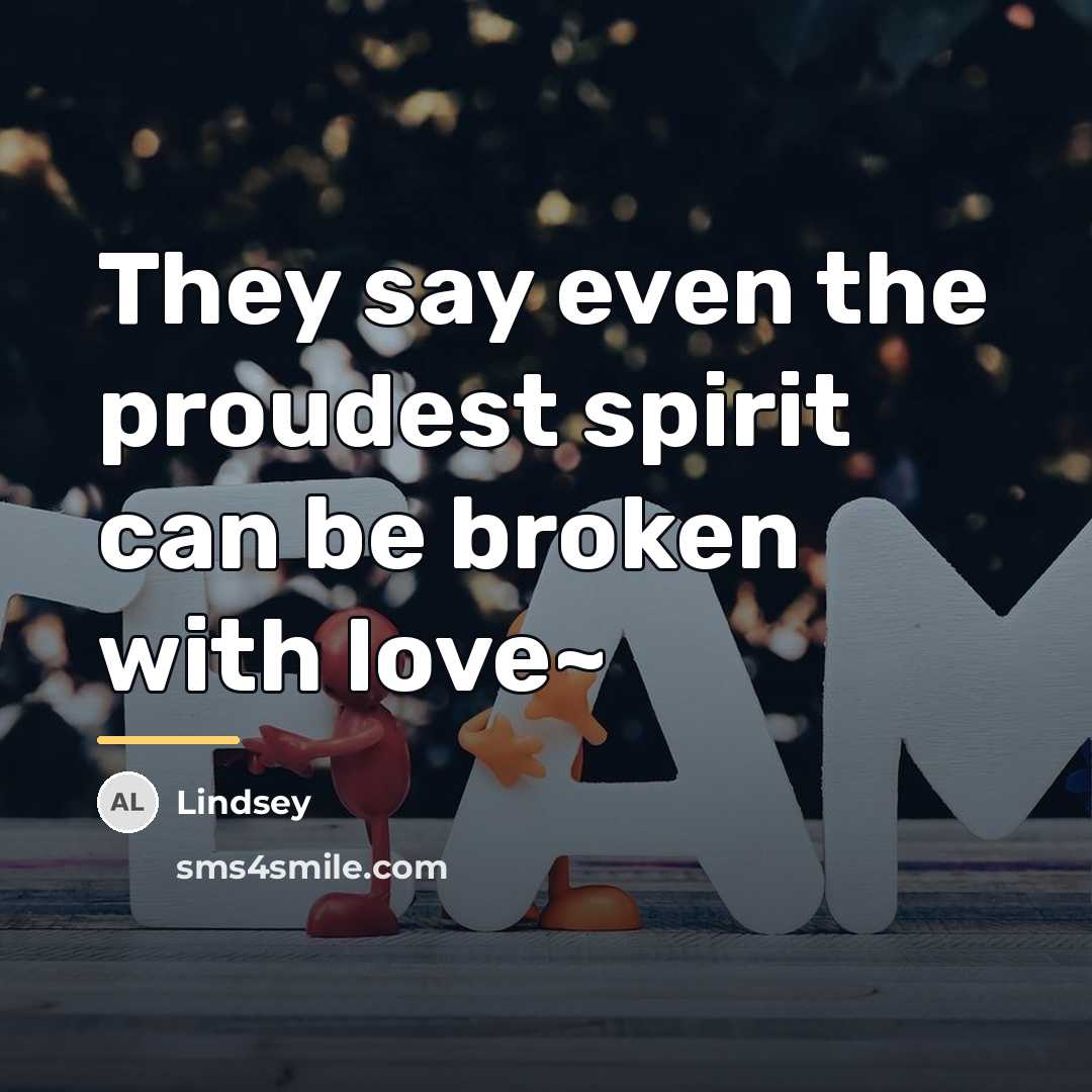 “They say even the proudest spirit can be broken with…” quote by Lindsey