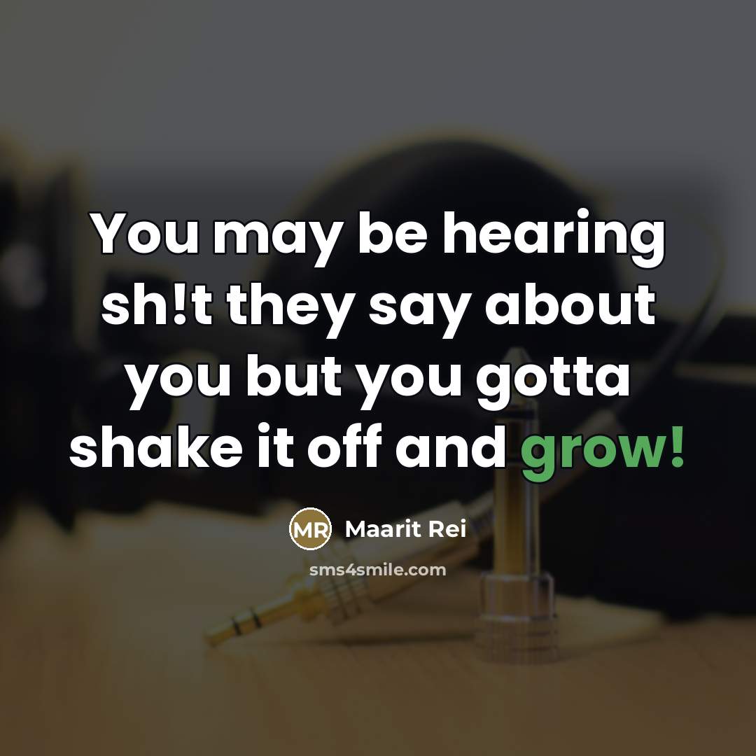 “You may be hearing sh!t they say about you but…” quote by Maarit Rei