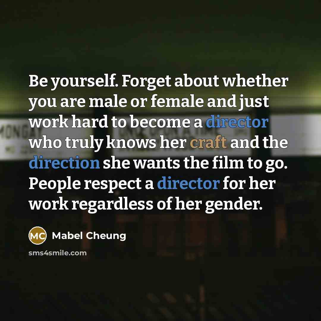 “Be yourself. Forget about whether you are male or female…” quote by Mabel Cheung