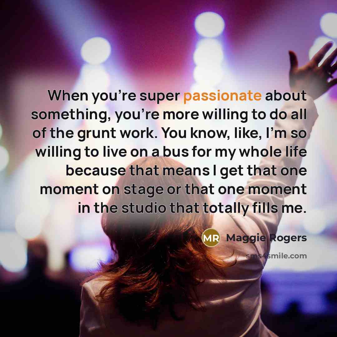 “When you're super passionate about something, you're more willing to…” quote by Maggie Rogers