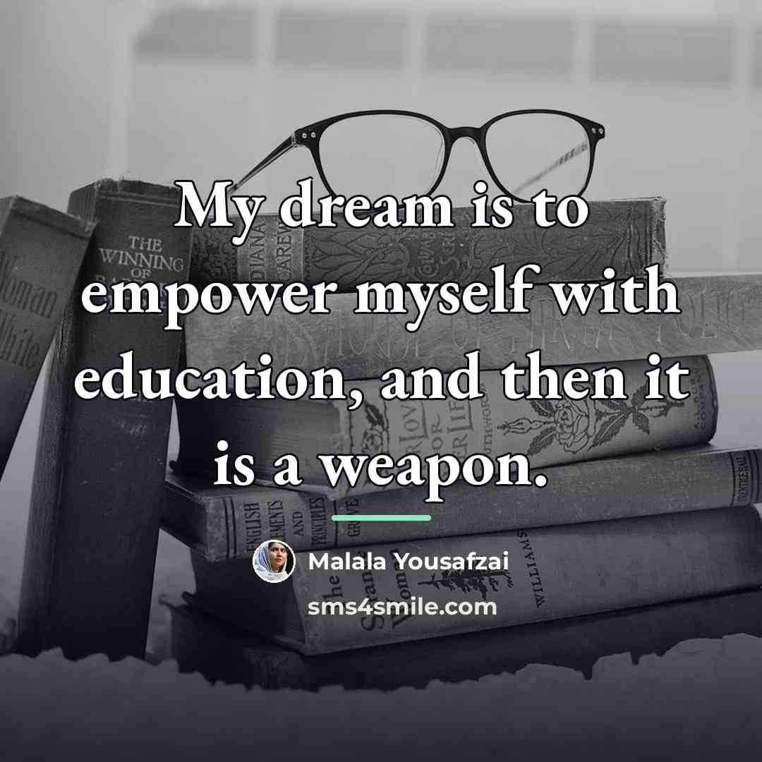 “My dream is to empower myself with education, and then…” quote by Malala Yousafzai