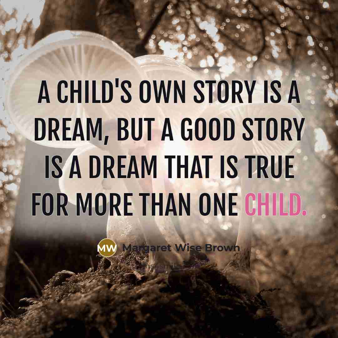“A child's own story is a dream, but a good…” quote by Margaret Wise Brown