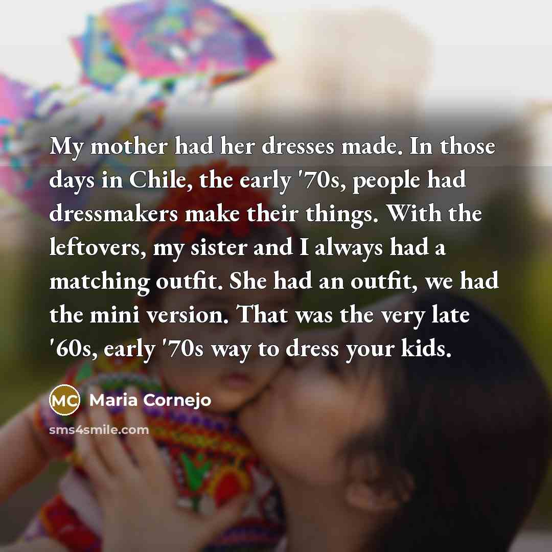 “My mother had her dresses made. In those days in…” quote by Maria Cornejo