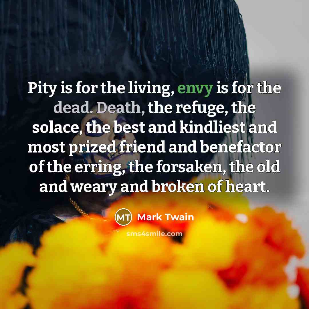 “Pity is for the living, envy is for the dead.…” quote by Mark Twain