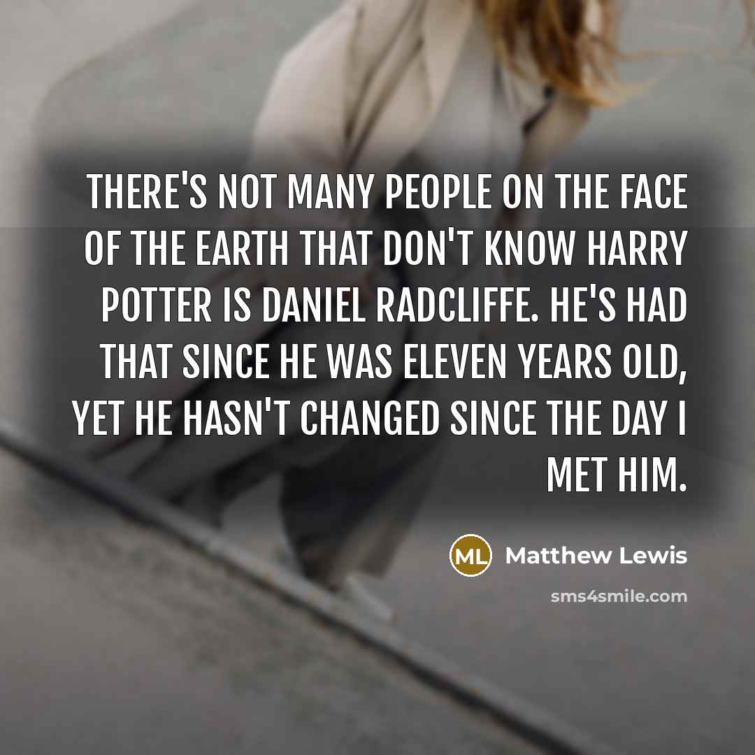 “There's not many people on the face of the earth…” quote by Matthew Lewis