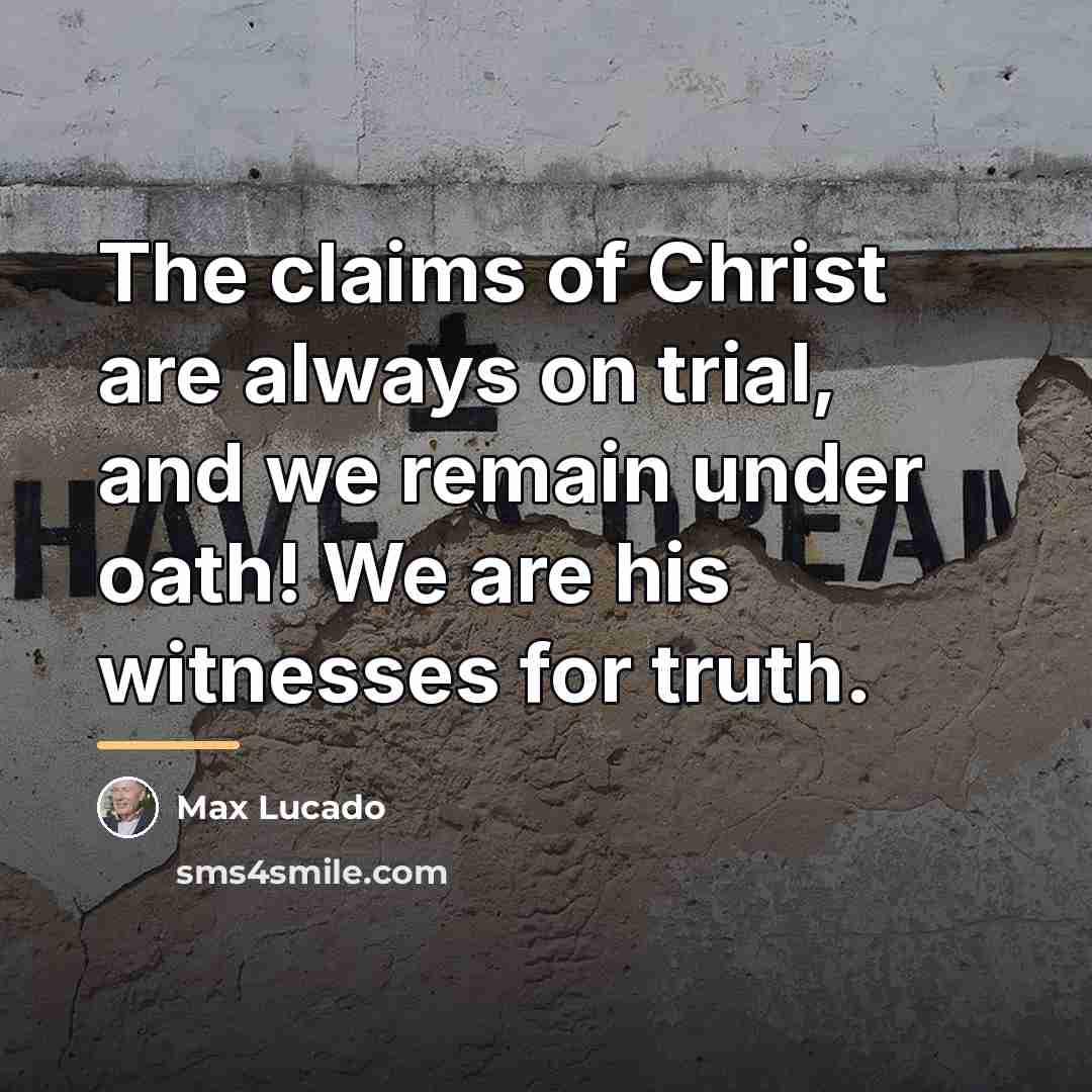 “The claims of Christ are always on trial, and we…” quote by Max Lucado