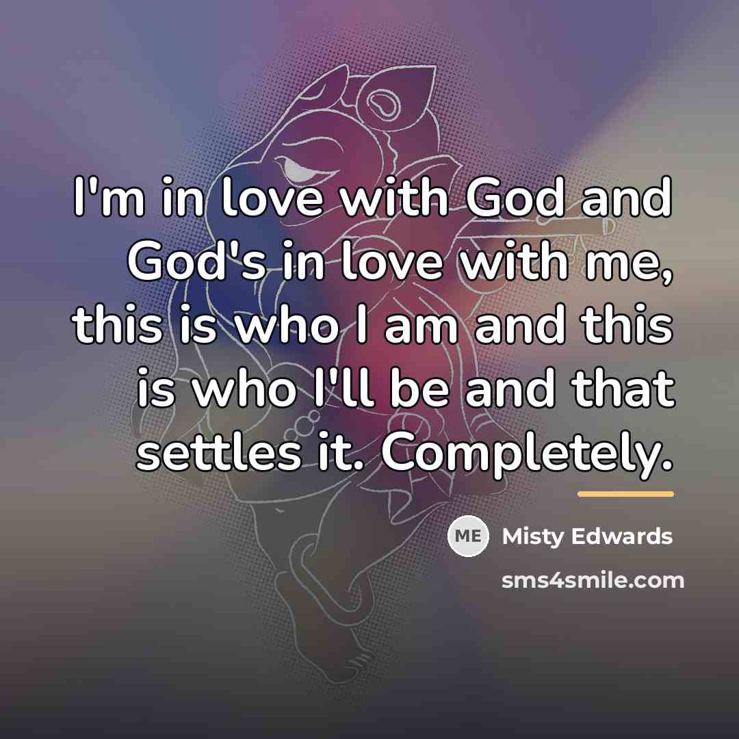 “I'm in love with God and God's in love with…” quote by Misty Edwards