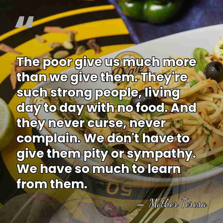 The poor give us much more than we give them. They're such&hellip; - Mother Teresa