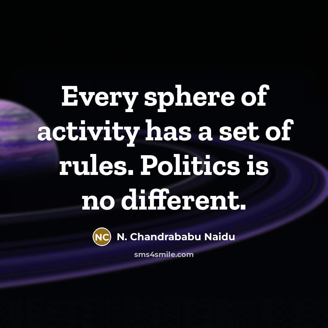 “Every sphere of activity has a set of rules. Politics…” quote by N. Chandrababu Naidu