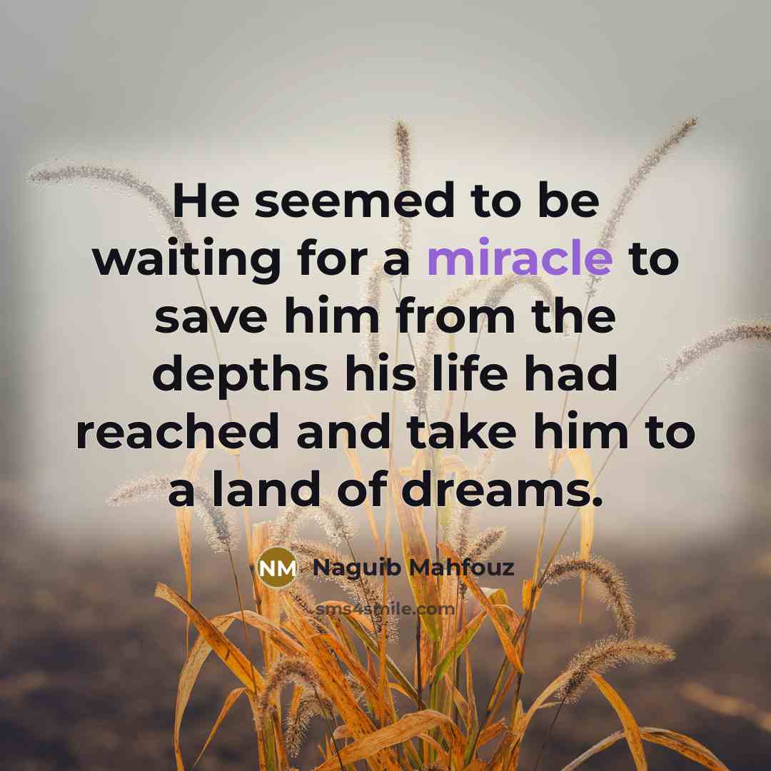 “He seemed to be waiting for a miracle to save…” quote by Naguib Mahfouz