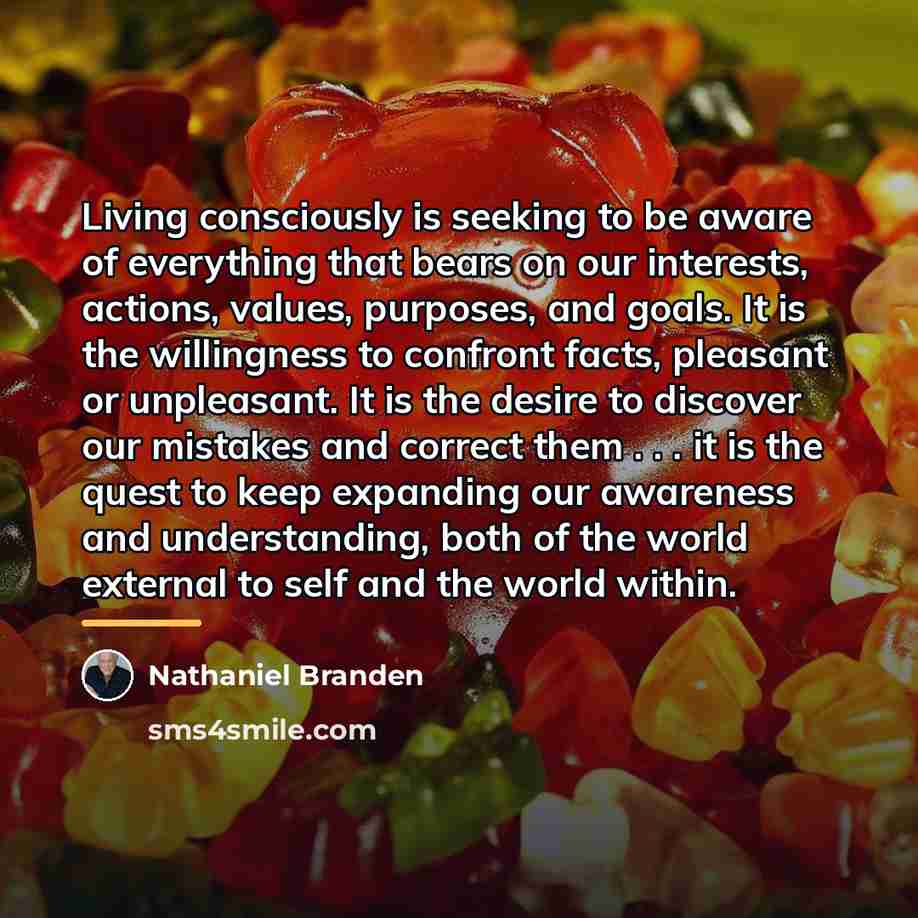 “Living consciously is seeking to be aware of everything that…” quote by Nathaniel Branden