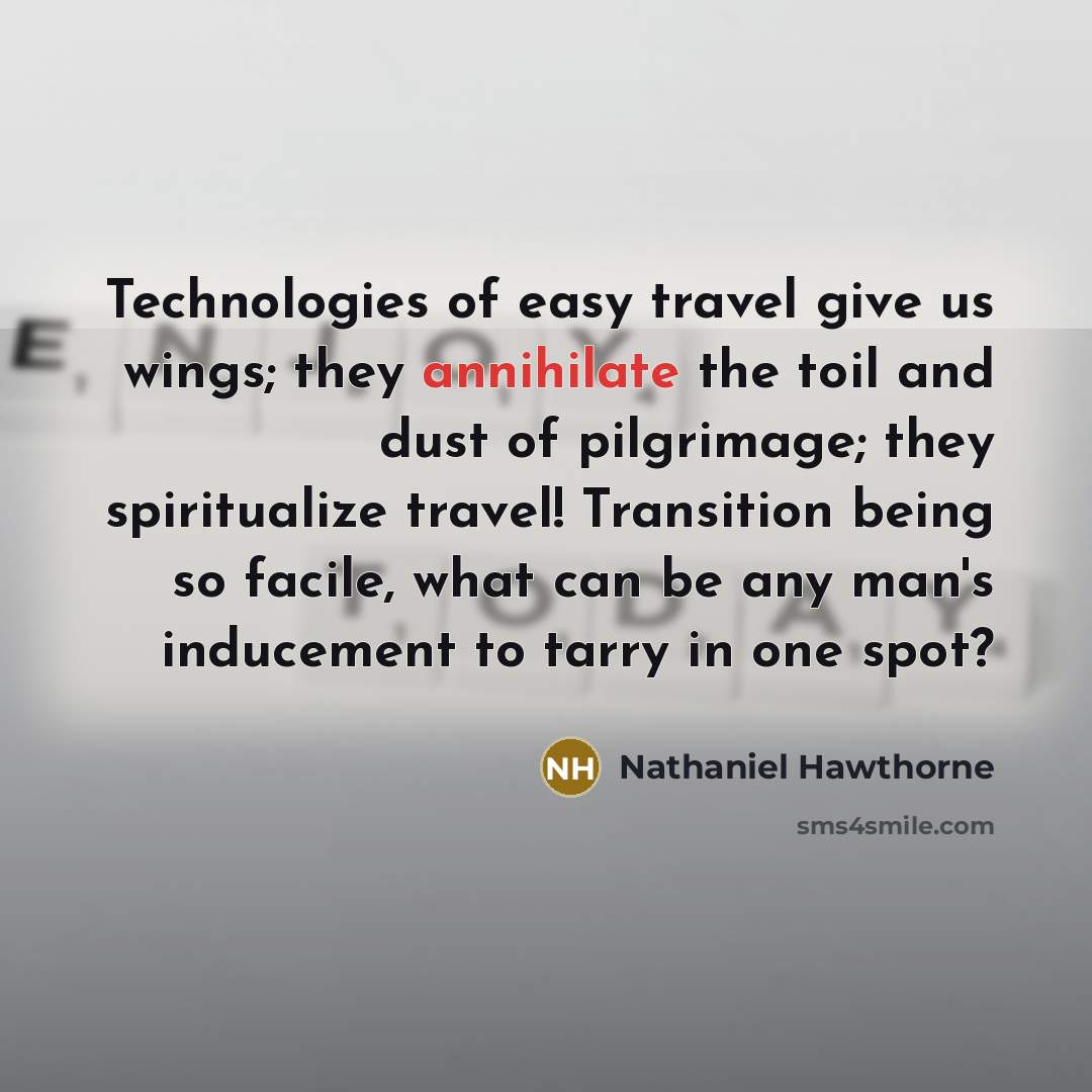 “Technologies of easy travel give us wings; they annihilate the…” quote by Nathaniel Hawthorne