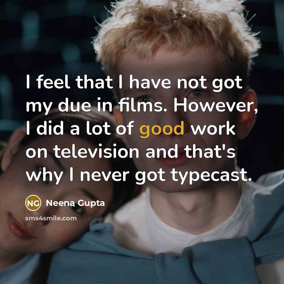 “I feel that I have not got my due in…” quote by Neena Gupta