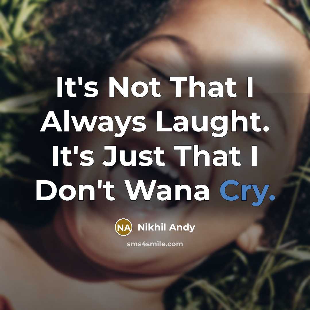 “It's Not That I Always Laught. It's Just That I…” quote by Nikhil Andy
