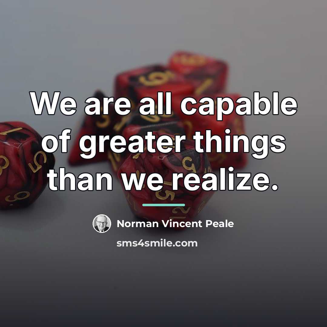 “We are all capable of greater things than we realize.…” quote by Norman Vincent Peale