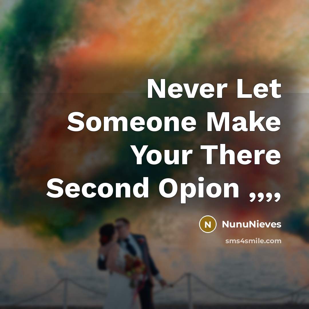 “Never Let Someone Make Your There Second Opion ,,,,” quote by NunuNieves