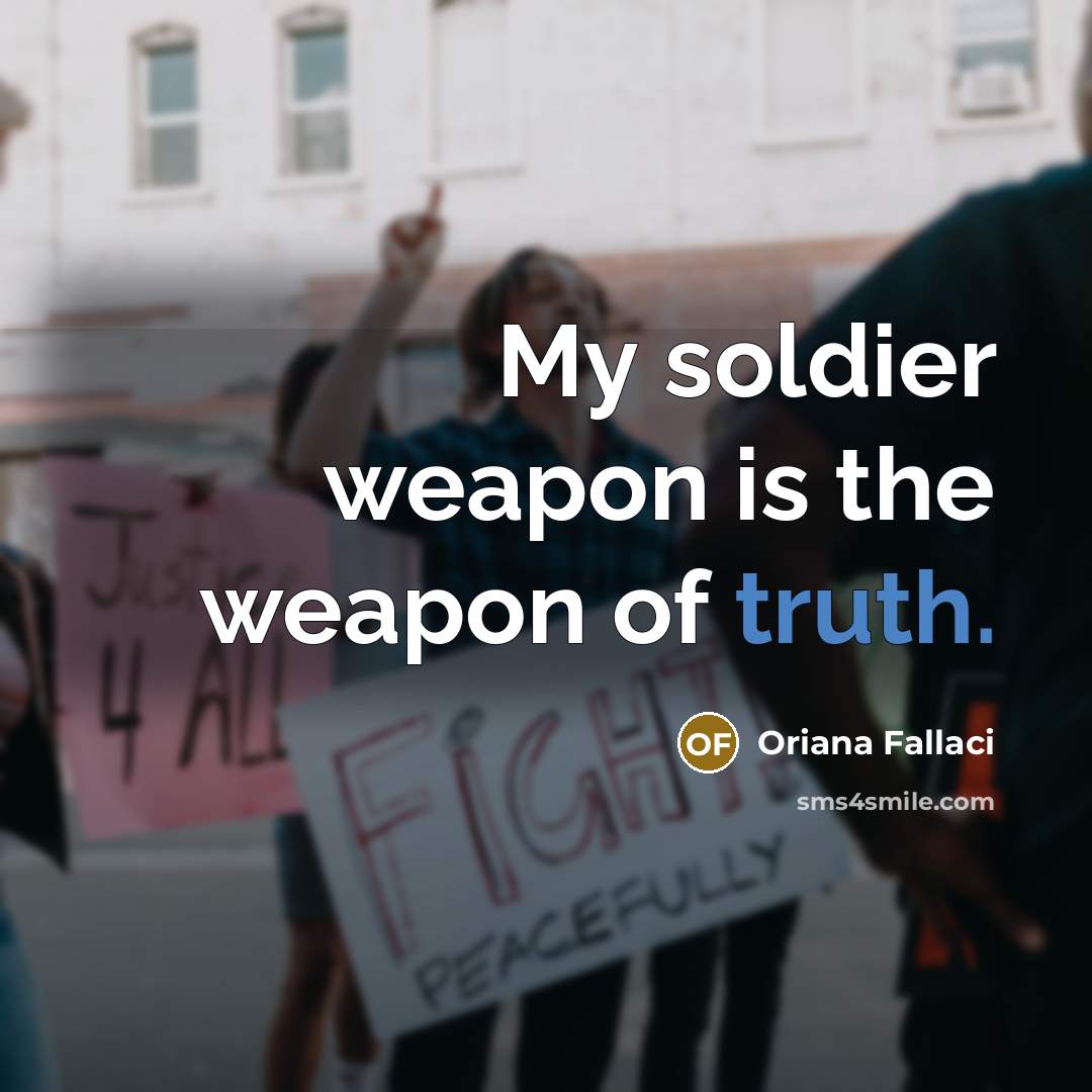 “My soldier weapon is the weapon of truth.…” quote by Oriana Fallaci