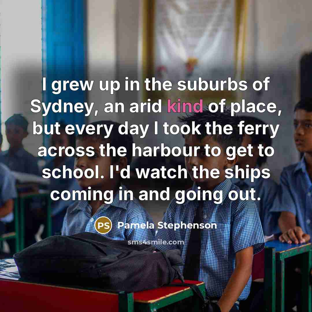 “I grew up in the suburbs of Sydney, an arid…” quote by Pamela Stephenson