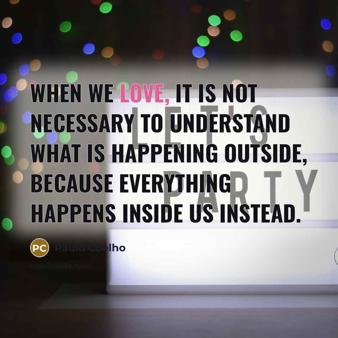 “When we love, it is not necessary to understand what…” quote by Paulo Coelho