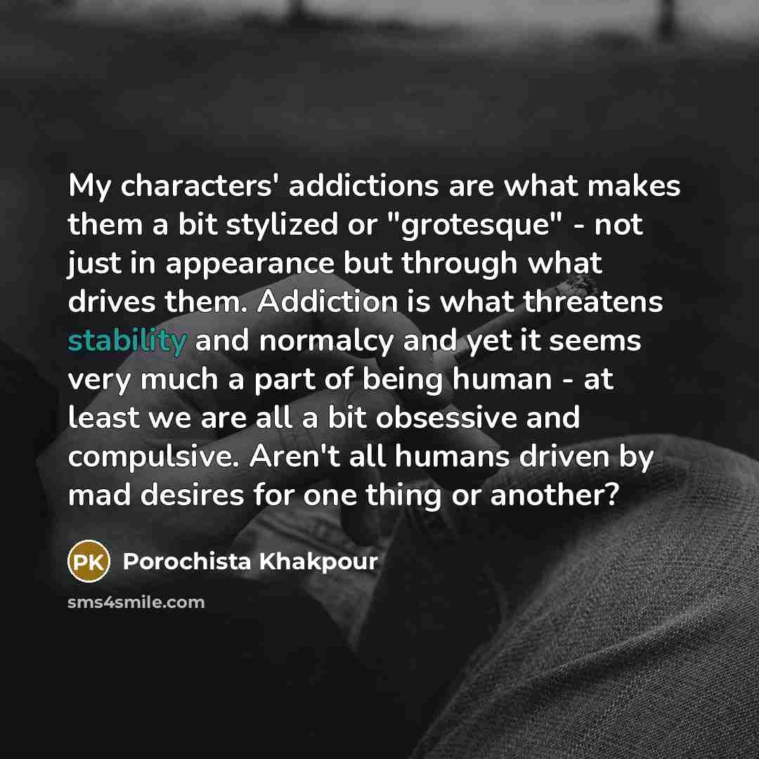 “My characters' addictions are what makes them a bit stylized…” quote by Porochista Khakpour