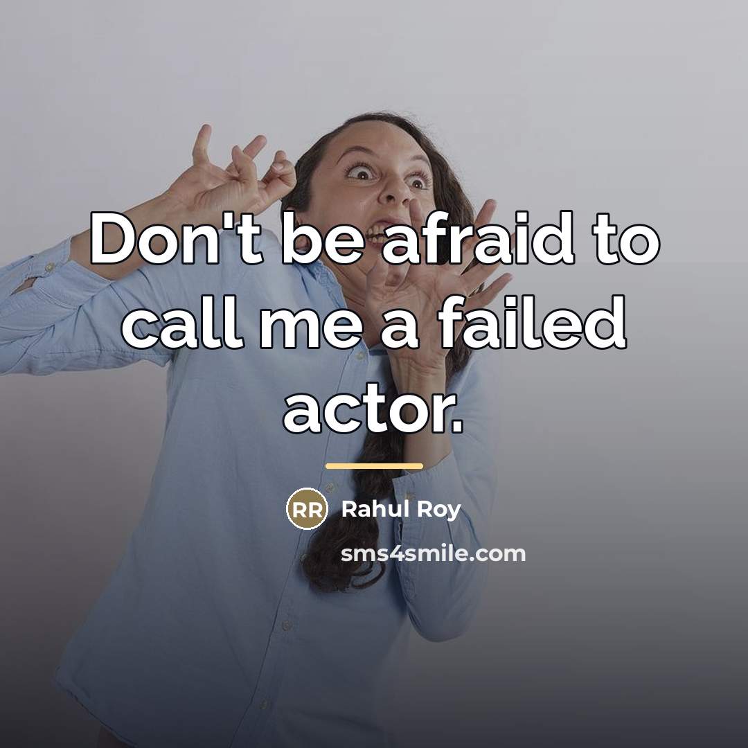 “Don't be afraid to call me a failed actor.…” quote by Rahul Roy